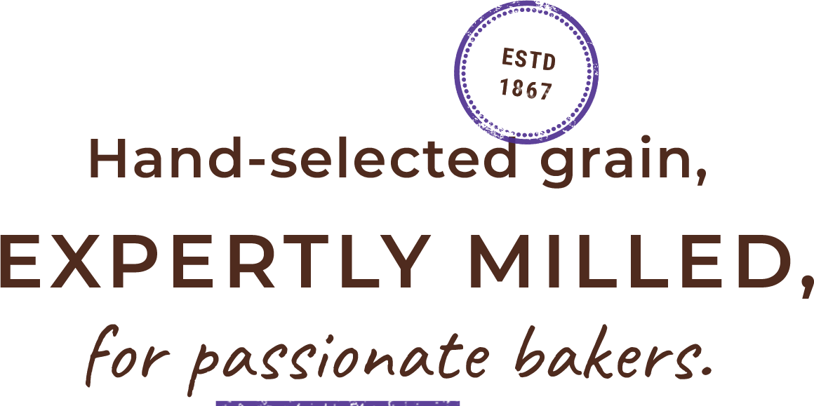 Hand-selected grain, expertly milled, for passionate bakers.
